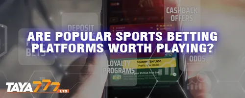 Are Popular Sports Betting Platforms Worth Playing?
